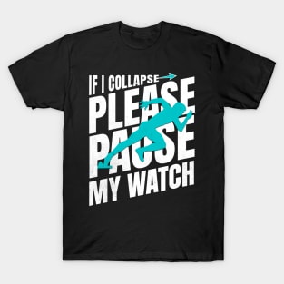 If I Collapse Please Pause My Watch Funny Runner Quote T-Shirt